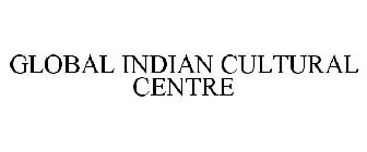 GLOBAL INDIAN CULTURAL CENTRE