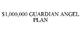 $1,000,000 GUARDIAN ANGEL PLAN