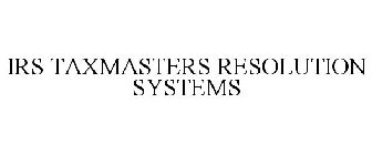 IRS TAXMASTERS RESOLUTION SYSTEMS