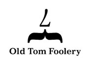 7 OLD TOM FOOLERY