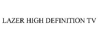 LAZER HIGH DEFINITION TV