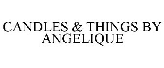 CANDLES & THINGS BY ANGELIQUE