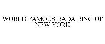 WORLD FAMOUS BADA BING OF NEW YORK