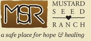 MSR MUSTARD SEED RANCH A SAFE PLACE FOR HOPE & HEALING