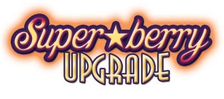 SUPER BERRY UPGRADE