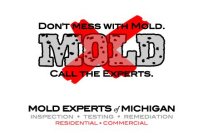 X MOLD DON'T MESS WITH MOLD. CALL THE EXPERTS. MOLD EXPERTS OF MICHIGAN INSPECTIONS · TESTING · REMEDIATION RESIDENTIAL · COMMERCIAL