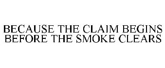 BECAUSE THE CLAIM BEGINS BEFORE THE SMOKE CLEARS