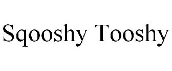 SQOOSHY TOOSHY