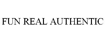 FUN REAL AUTHENTIC