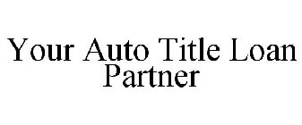 YOUR AUTO TITLE LOAN PARTNER