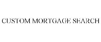 CUSTOM MORTGAGE SEARCH