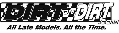 DIRTONDIRT.COM ALL LATE MODELS. ALL THE TIME.