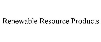 RENEWABLE RESOURCE PRODUCTS