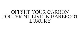 OFFSET YOUR CARBON FOOTPRINT LIVE IN BAREFOOT LUXURY