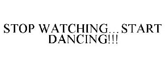 STOP WATCHING...START DANCING!!!