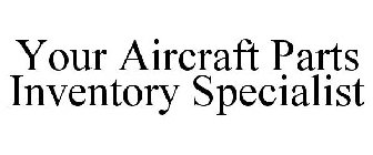 YOUR AIRCRAFT PARTS INVENTORY SPECIALIST