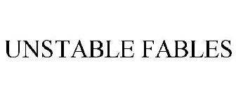 UNSTABLE FABLES