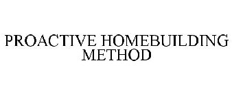 PROACTIVE HOMEBUILDING METHOD