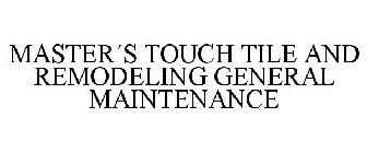 MASTER´S TOUCH TILE AND REMODELING GENERAL MAINTENANCE