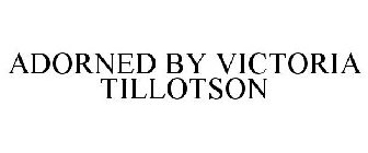 ADORNED BY VICTORIA TILLOTSON