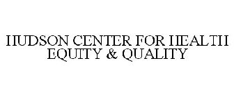 HUDSON CENTER FOR HEALTH EQUITY & QUALITY