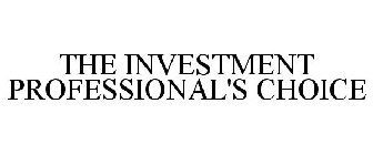 THE INVESTMENT PROFESSIONAL'S CHOICE