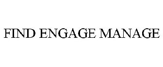 FIND ENGAGE MANAGE