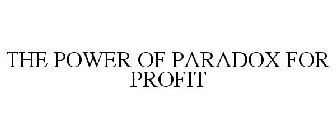 THE POWER OF PARADOX FOR PROFIT