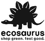 ECOSAURUS SHOP GREEN.  FEEL GOOD.