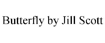 BUTTERFLY BY JILL SCOTT
