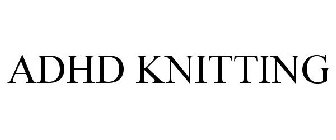 ADHD KNITTING