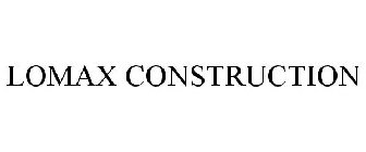 LOMAX CONSTRUCTION