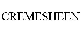 CREMESHEEN