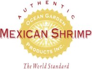 AUTHENTIC MEXICAN SHRIMP THE WORLD STANDARD OCEAN GARDEN PRODUCTS INC.