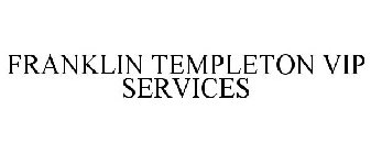 FRANKLIN TEMPLETON VIP SERVICES