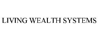 LIVING WEALTH SYSTEMS