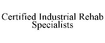 CERTIFIED INDUSTRIAL REHAB SPECIALISTS