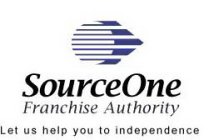 SOURCEONE FRANCHISE AUTHORITY LET US HELP YOU TO INDEPENDENCE
