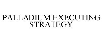 PALLADIUM EXECUTING STRATEGY