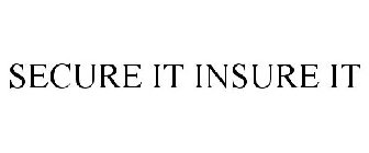 SECURE IT INSURE IT