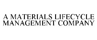 A MATERIALS LIFECYCLE MANAGEMENT COMPANY