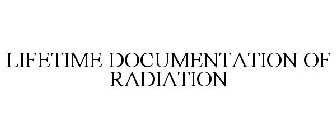 LIFETIME DOCUMENTATION OF RADIATION