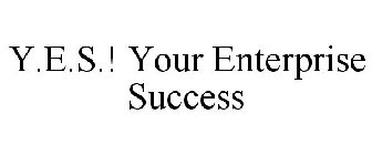 Y.E.S.! YOUR ENTERPRISE SUCCESS