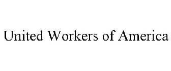 UNITED WORKERS OF AMERICA