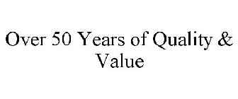 OVER 50 YEARS OF QUALITY & VALUE