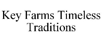 KEY FARMS TIMELESS TRADITIONS