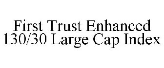 FIRST TRUST ENHANCED 130/30 LARGE CAP INDEX