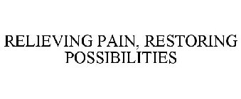 RELIEVING PAIN, RESTORING POSSIBILITIES