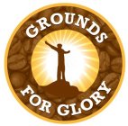 GROUNDS FOR GLORY