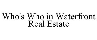 WHO'S WHO IN WATERFRONT REAL ESTATE